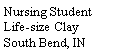 Text Box: Nursing StudentLife-size ClaySouth Bend, IN