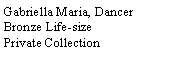 Text Box: Gabriella Maria, DancerBronze Life-sizePrivate Collection